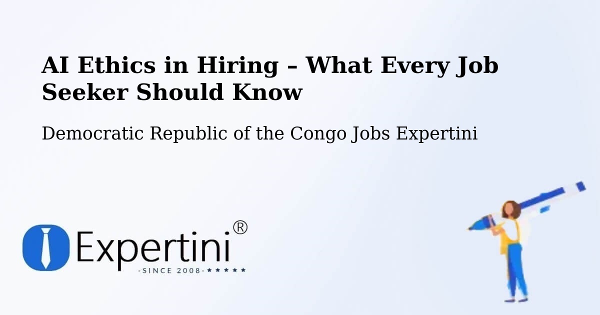 AI Ethics in Recruitment & Hiring – Mweka - Mweka, Democratic Republic of the Congo Jobs Expertini